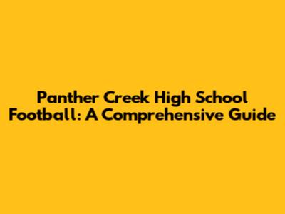 Panther Creek High School Football: A Comprehensive Guide