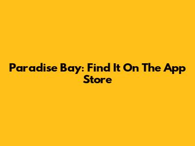 Paradise Bay: Find It On The App Store