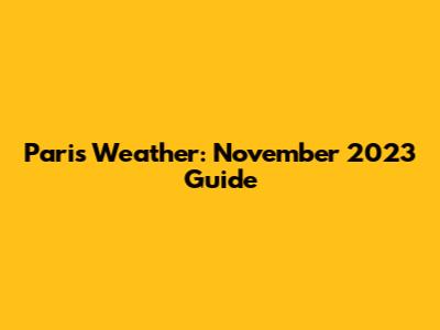 Paris Weather: November 2023 Guide