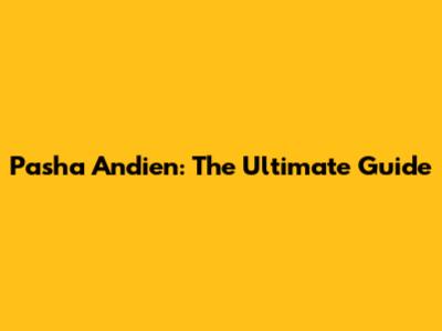 Pasha Andien: The Ultimate Guide