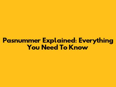Pasnummer Explained: Everything You Need To Know