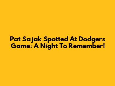 Pat Sajak Spotted At Dodgers Game: A Night To Remember!