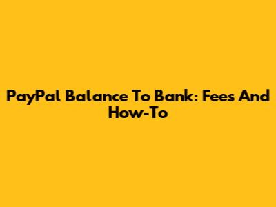 PayPal Balance To Bank: Fees And How-To