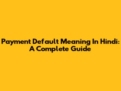 Payment Default Meaning In Hindi: A Complete Guide