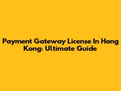 Payment Gateway License In Hong Kong: Ultimate Guide