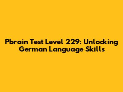 Pbrain Test Level 229: Unlocking German Language Skills