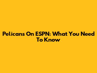 Pelicans On ESPN: What You Need To Know