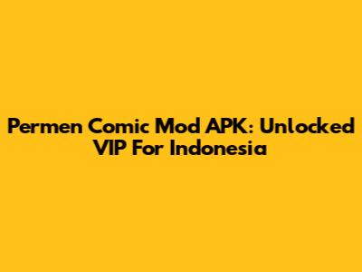 Permen Comic Mod APK: Unlocked VIP For Indonesia