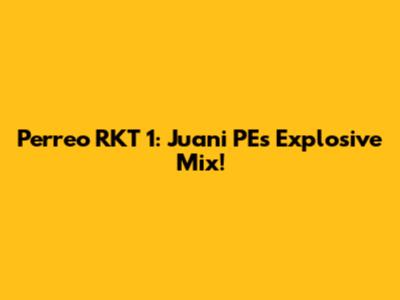 Perreo RKT 1: Juani PE's Explosive Mix!