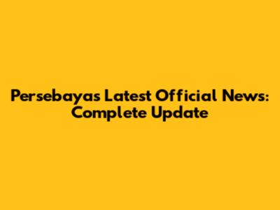 Persebaya's Latest Official News: Complete Update