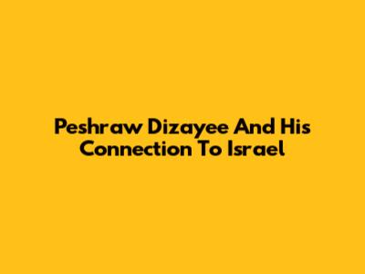 Peshraw Dizayee And His Connection To Israel