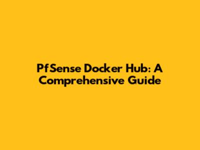 PfSense Docker Hub: A Comprehensive Guide