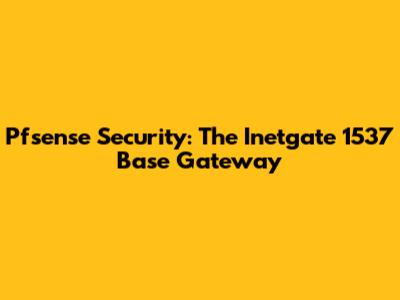 Pfsense Security: The Inetgate 1537 Base Gateway