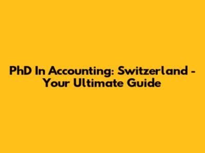 PhD In Accounting: Switzerland - Your Ultimate Guide