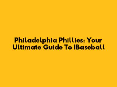 Philadelphia Phillies: Your Ultimate Guide To IBaseball