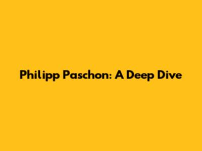 Philipp Paschon: A Deep Dive