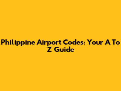 Philippine Airport Codes: Your A To Z Guide