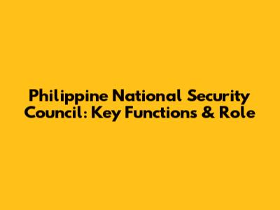 Philippine National Security Council: Key Functions & Role