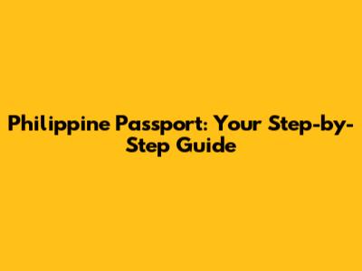 Philippine Passport: Your Step-by-Step Guide
