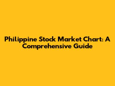 Philippine Stock Market Chart: A Comprehensive Guide