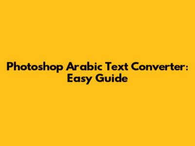 Photoshop Arabic Text Converter: Easy Guide