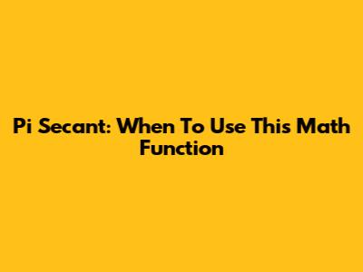 Pi Secant: When To Use This Math Function