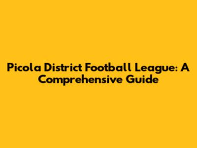 Picola District Football League: A Comprehensive Guide