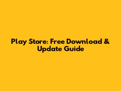 Play Store: Free Download & Update Guide