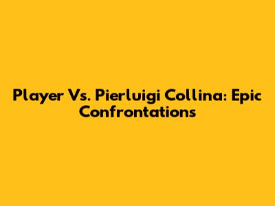Player Vs. Pierluigi Collina: Epic Confrontations