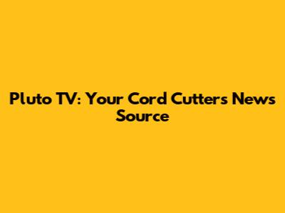 Pluto TV: Your Cord Cutter's News Source