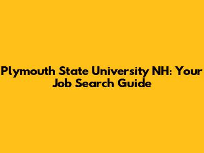 Plymouth State University NH: Your Job Search Guide