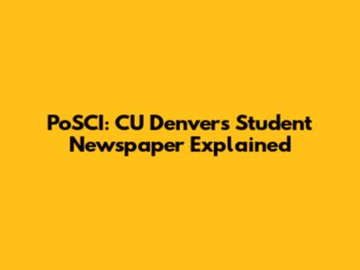 PoSCI: CU Denver's Student Newspaper Explained