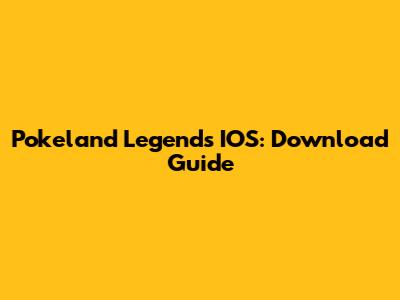 Pokeland Legends IOS: Download Guide
