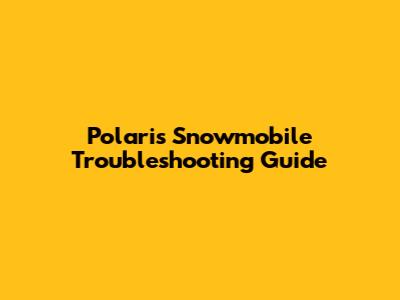 Polaris Snowmobile Troubleshooting Guide