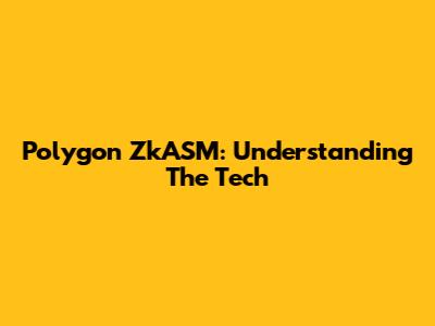 Polygon ZkASM: Understanding The Tech