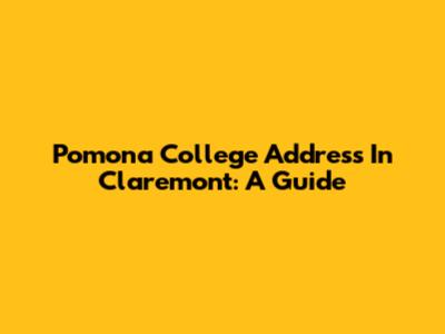 Pomona College Address In Claremont: A Guide