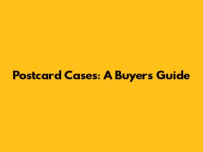 Postcard Cases: A Buyer's Guide