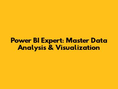 Power BI Expert: Master Data Analysis & Visualization