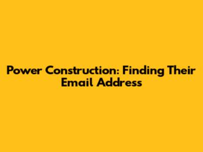 Power Construction: Finding Their Email Address