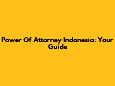 Power Of Attorney Indonesia: Your Guide