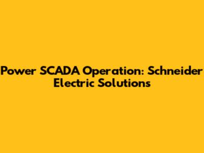 Power SCADA Operation: Schneider Electric Solutions