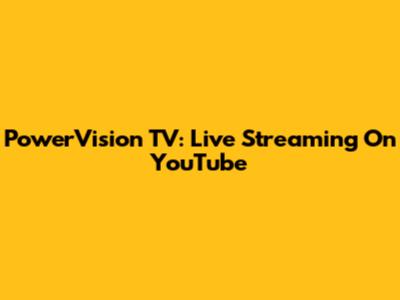 PowerVision TV: Live Streaming On YouTube