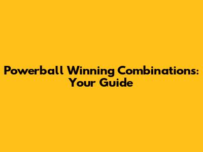 Powerball Winning Combinations: Your Guide
