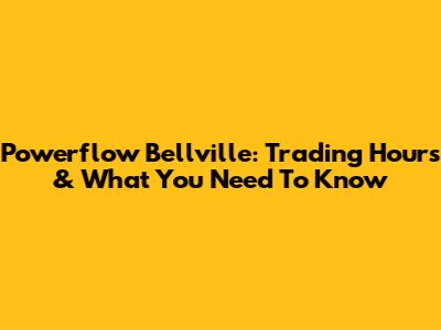 Powerflow Bellville: Trading Hours & What You Need To Know