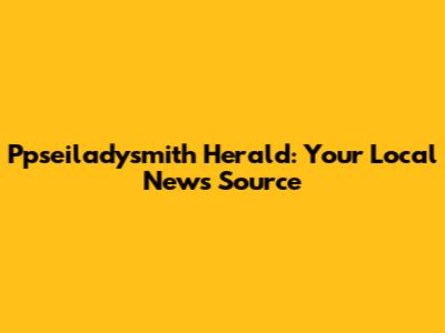 Ppseiladysmith Herald: Your Local News Source