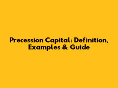Precession Capital: Definition, Examples & Guide