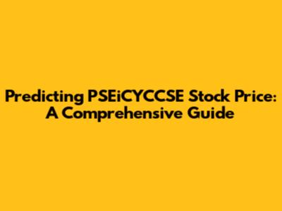 Predicting PSEiCYCCSE Stock Price: A Comprehensive Guide