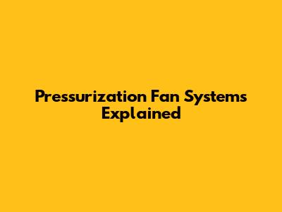 Pressurization Fan Systems Explained