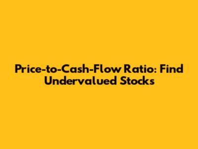 Price-to-Cash-Flow Ratio: Find Undervalued Stocks
