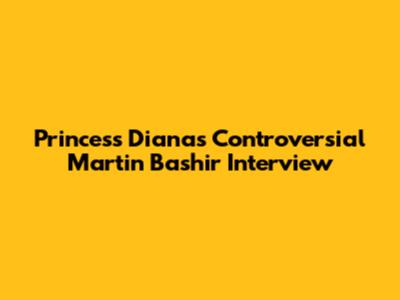 Princess Diana's Controversial Martin Bashir Interview